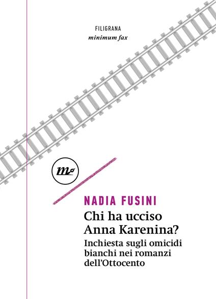 Chi ha ucciso Anna Karenina? Inchiesta sugli omicidi bianchi nei romanzi dell'Ottocento - Nadia Fusini - copertina