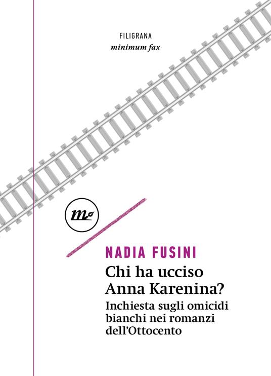 Chi ha ucciso Anna Karenina? Inchiesta sugli omicidi bianchi nei romanzi dell'Ottocento - Nadia Fusini - copertina