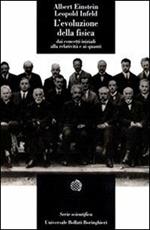 L' evoluzione della fisica. Sviluppo delle idee dai concetti iniziali alla relatività e ai quanti