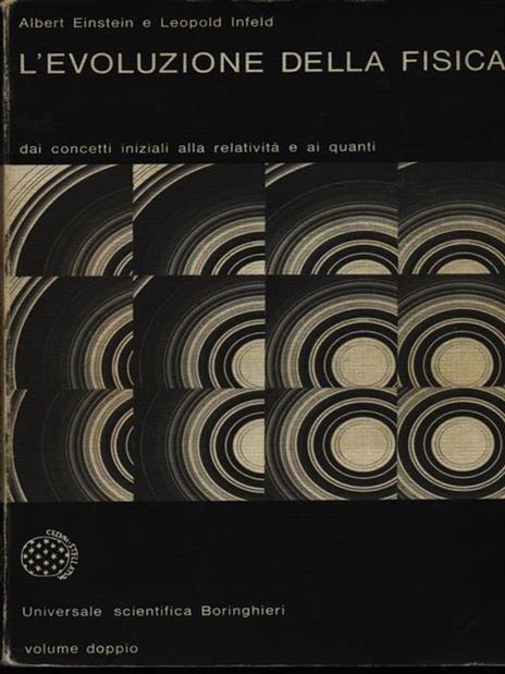 L' evoluzione della fisica. Sviluppo delle idee dai concetti iniziali alla relatività e ai quanti - Albert Einstein,Leopold Infeld - 4