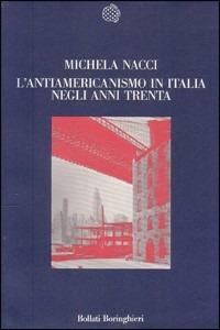 L' antiamericanismo in Italia negli anni Trenta - Michela Nacci - copertina