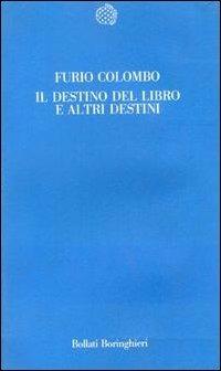 Il destino del libro e altri destini - Furio Colombo - Libro - Bollati  Boringhieri - Temi