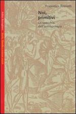 Noi, primitivi: lo specchio dell'antropologia