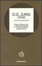 Opere. Vol. 15: Psicoanalisi e psicologia analitica.