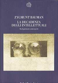 La decadenza degli intellettuali. Da legislatori a interpreti - Zygmunt Bauman - copertina