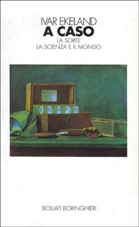 A caso. La sorte, la scienza, il mondo - Ivar Ekeland - copertina