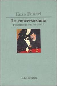 La conversazione. Fenomenologia della vita psichica - Enzo Funari - 2