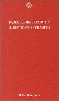 Il disincanto tradito - Paolo Flores D'Arcais - copertina