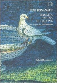 Nascita di una religione. Le origini del cristianesimo - Ugo Bonanate - copertina