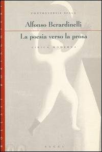 La poesia verso la prosa. Controversie sulla lirica moderna - Alfonso Berardinelli - copertina