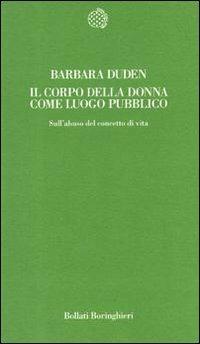 Il corpo della donna come luogo pubblico. Sull'abuso del concetto di vita - Barbara Duden - copertina