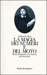 La magia dei numeri e del moto. René Descartes e la scienza del Seicento