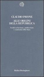 Alle origini della Repubblica. Scritti su fascismo, antifascismo e continuità dello Stato