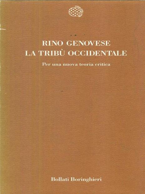 La tribù occidentale. Per una nuova teoria critica - Rino Genovese - 2