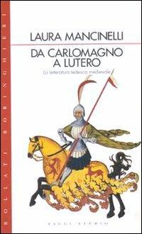 Da Carlo Magno a Lutero. La letteratura tedesca medievale - Laura Mancinelli - copertina