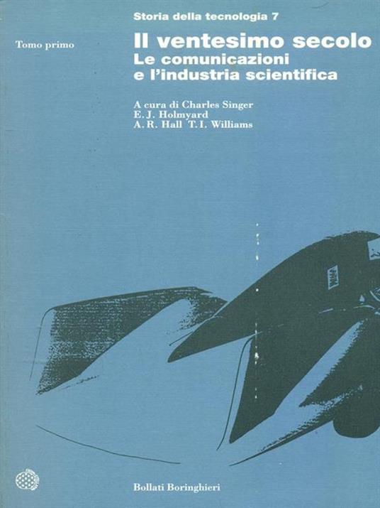 Storia della tecnologia. Vol. 7: Il ventesimo secolo, le comunicazioni e l'Industria scientifica - 6