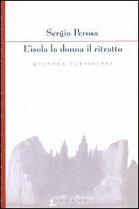 L' isola la donna il ritratto. Quattro variazioni - Sergio Perosa - copertina