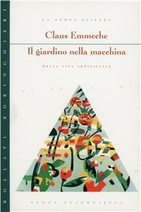 Il giardino nella macchina. La nuova scienza della vita artificiale - Claus Emmeche - copertina