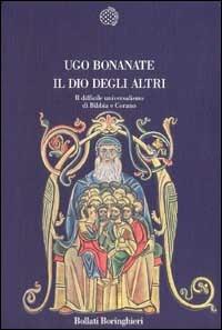 Il dio degli altri. Il difficile universalismo di Bibbia e Corano - Ugo Bonanate - copertina