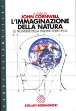 L' immaginazione della natura. Le frontiere della visione scientifica