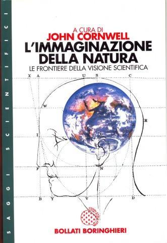 L' immaginazione della natura. Le frontiere della visione scientifica - John Cornwell - 2