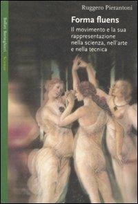 Forma fluens. Il movimento e la sua rappresentazione nella scienza, nell'arte e nella tecnica - Ruggero Pierantoni - copertina