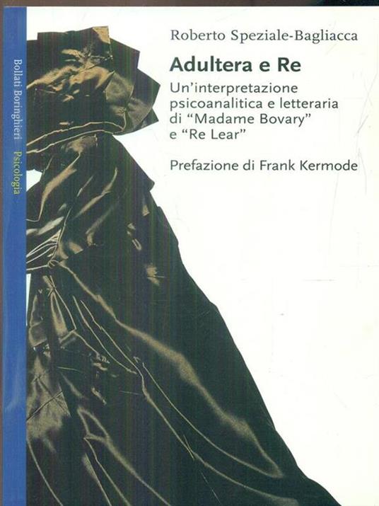 Adultera e re. Un'interpretazione psicoanalitica e letteraria di Madame Bovary e Re Lear - Roberto Speziale Bagliacca - 2