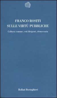 Sulle virtù pubbliche. Cultura comune, ceti dirigenti, democrazia - Franco Rositi - copertina