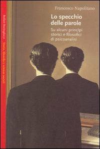 Lo specchio delle parole - Francesco Napolitano - Libro - Bollati  Boringhieri - Saggi.Storia, filosofia e scienze sociali | IBS