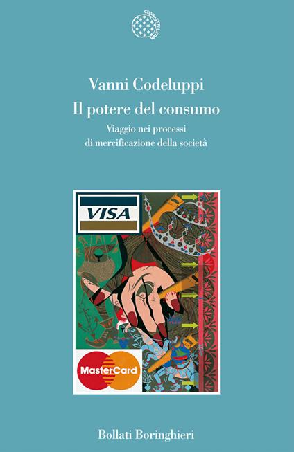 Il potere del consumo. Viaggio nei processi di mercificazione della società - Vanni Codeluppi - copertina