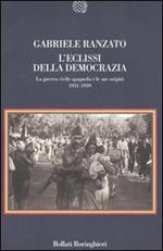 L' eclissi della democrazia. La guerra civile spagnola e le sue origini (1931-1939)