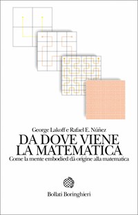 Da dove viene la matematica. Come la mente embodied dà origine alla  matematica - George Lakoff - Rafael E. Núñez - - Libro - Bollati  Boringhieri - Saggi. Scienze