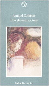 Con gli occhi asciutti - Arnaud Cathrine - copertina