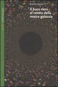 Il buco nero al centro della nostra galassia - Fulvio Melia - copertina
