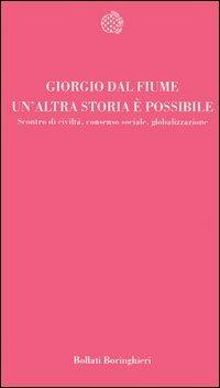 Un' altra storia è possibile. Scontro di civiltà, consenso sociale, globalizzazione - Giorgio Dal Fiume - copertina