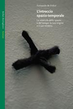 L' intreccio spazio-temporale. La relatività dello spazio e del tempo: la sua origine e il suo mistero