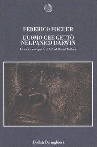 L'uomo che gettò nel panico Darwin. La vita e le scoperte di Alfred Russel Wallace - Federico Focher - copertina