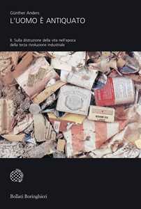 L'uomo è antiquato. Vol. 2: Sulla distruzione della vita nell'epoca della terza rivoluzione industriale