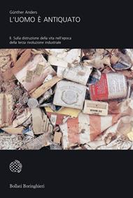 L'uomo è antiquato. Vol. 2: Sulla distruzione della vita nell'epoca della terza rivoluzione industriale