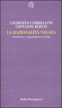 La razionalità negata. Psichiatria e antipsichiatria in Italia - Gilberto Corbellini,Giovanni Jervis - copertina
