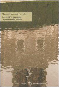 Percepire paesaggi. La potenza dello sguardo - Massimo Venturi Ferriolo - copertina