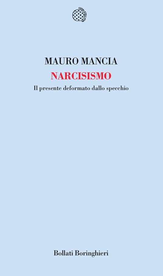 Narcisismo. Il presente deformato dallo specchio - Mauro Mancia - copertina