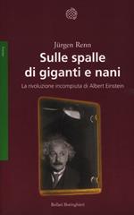 Sulle spalle di giganti e nani. La rivoluzione incompiuta di Albert Einstein