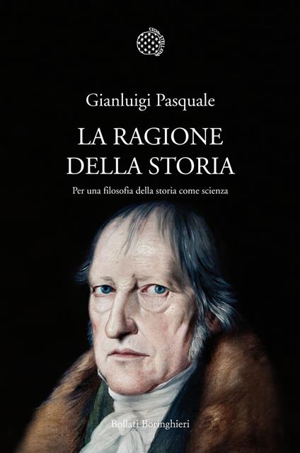 La ragione della storia. Per una filosofia della storia come scienza - Gianluigi Pasquale - copertina