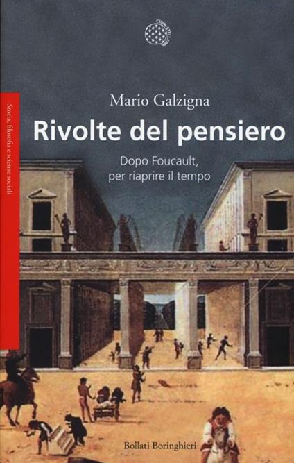 Rivolte del pensiero. Dopo Foucault, per riaprire il tempo - Mario Galzigna - copertina