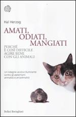 Amati, odiati, mangiati. Perché è così difficile agire bene con gli animali