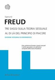 Tre saggi sulla teoria sessuale. Al di là del principio del piacere. Ediz. integrale