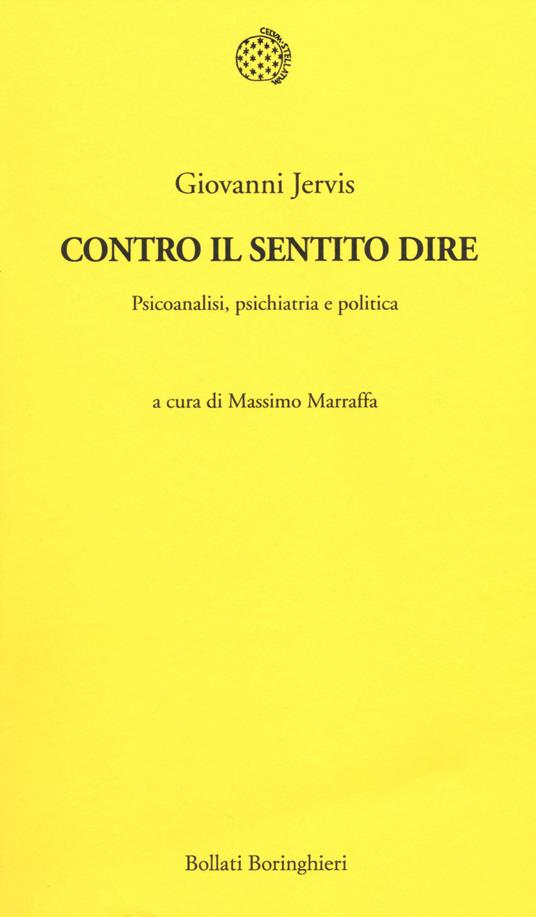 Contro il sentito dire. Psicoanalisi, psichiatria e politica - Giovanni Jervis - copertina