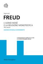 L'uomo Mosè e la religione monoteistica. Tre saggi. Ediz. integrale