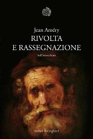 Rivolta e rassegnazione. Sull'invecchiare - Jean Améry - copertina